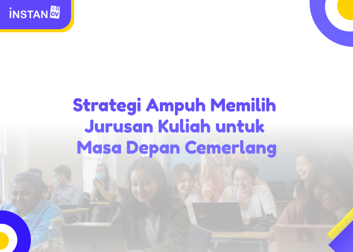 Strategi Ampuh Memilih Jurusan Kuliah Untuk Masa Depan Cemerlang